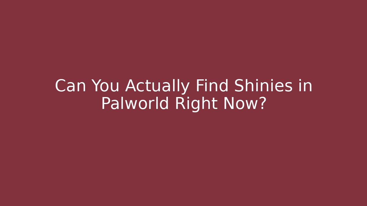 Can You Actually Find Shinies in Palworld Right Now?