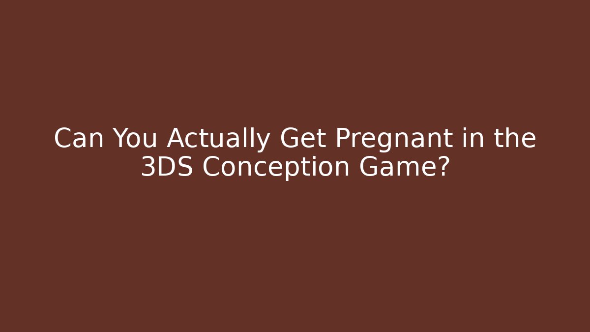 Can You Actually Get Pregnant in the 3DS Conception Game?