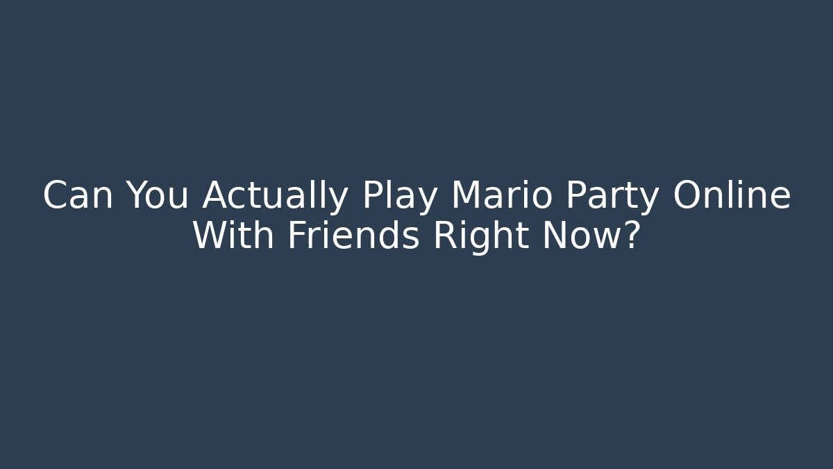 Can You Actually Play Mario Party Online With Friends Right Now?