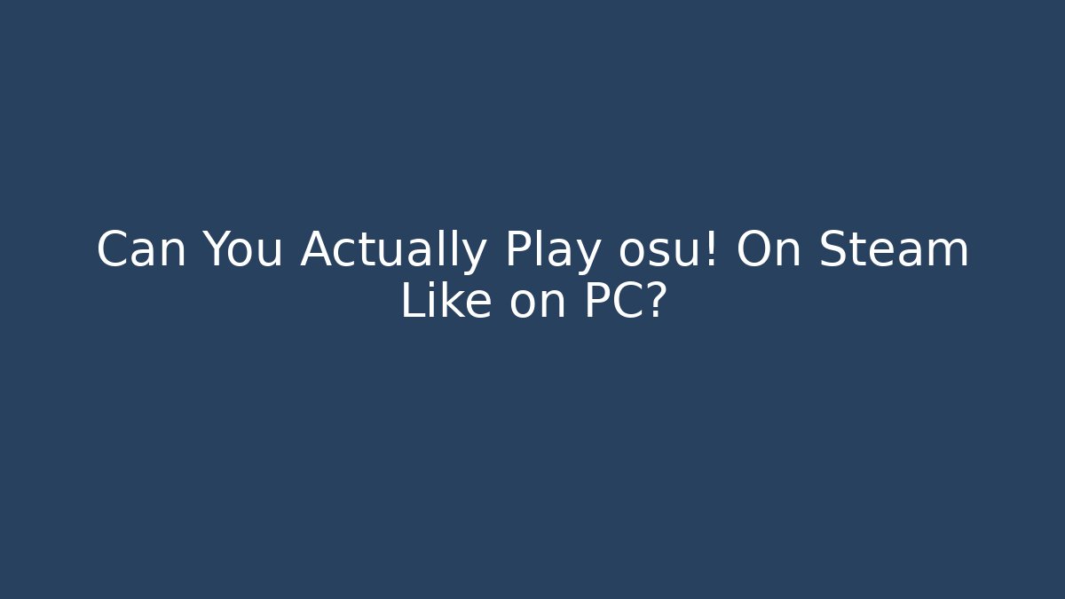 Can You Actually Play osu! On Steam Like on PC?
