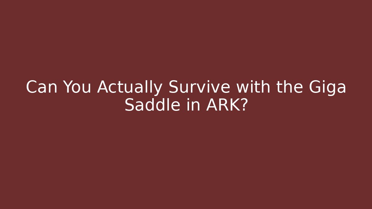 Can You Actually Survive with the Giga Saddle in ARK?