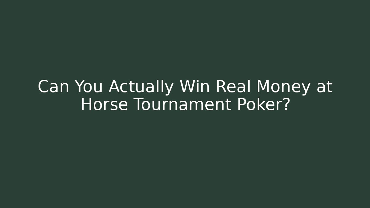 Can You Actually Win Real Money at Horse Tournament Poker?