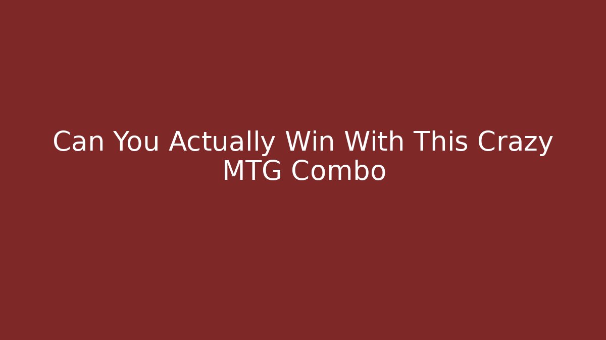 Can You Actually Win With This Crazy MTG Combo