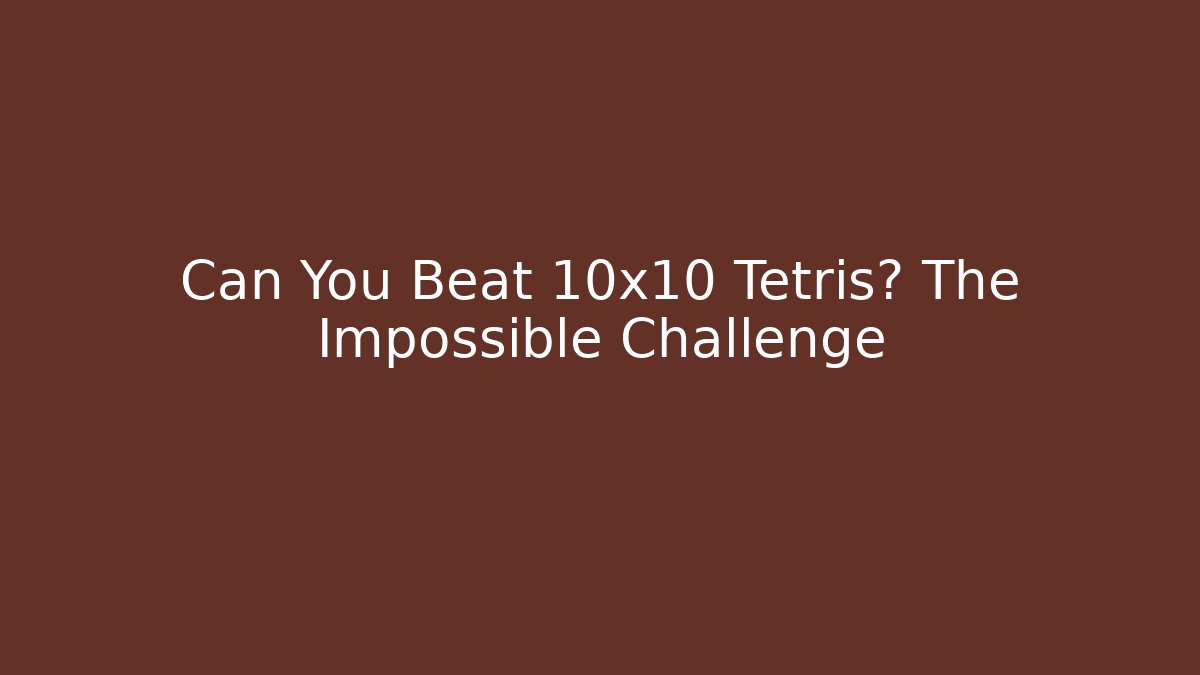 Can You Beat 10x10 Tetris? The Impossible Challenge - Vintage E-Juice