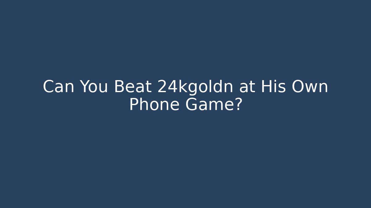 Can You Beat 24kgoldn at His Own Phone Game?