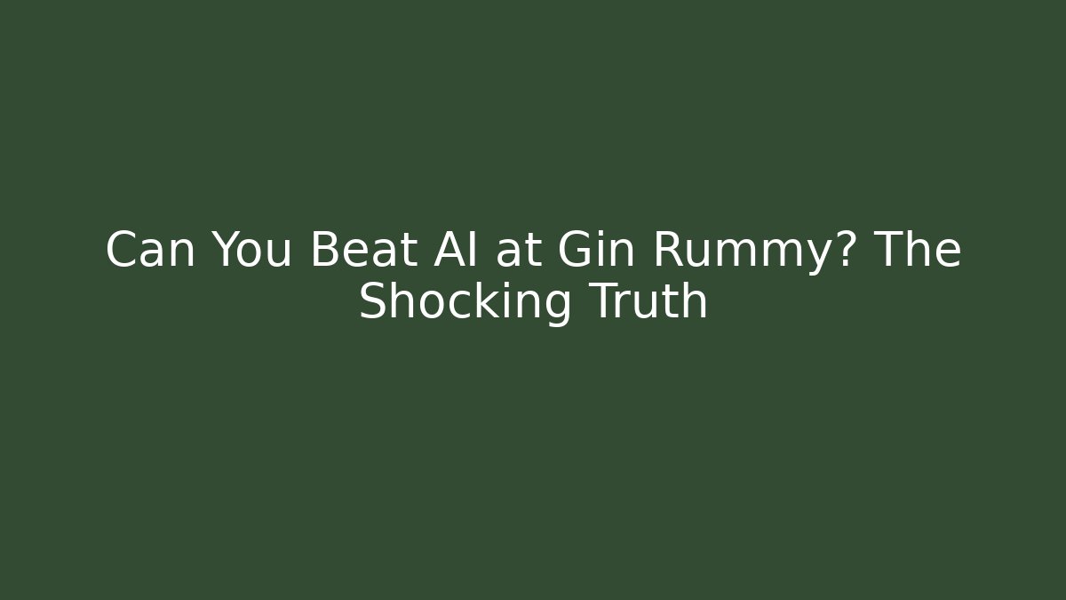 Can You Beat AI at Gin Rummy? The Shocking Truth