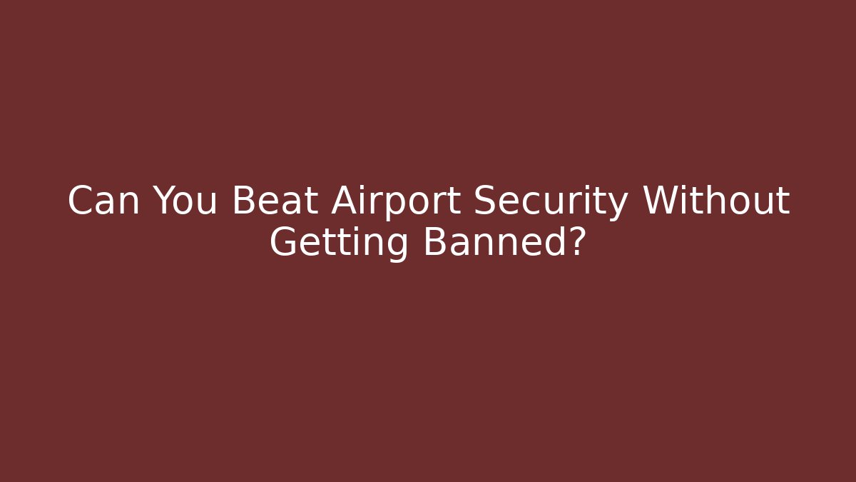 Can You Beat Airport Security Without Getting Banned? - Vintage E-Juice