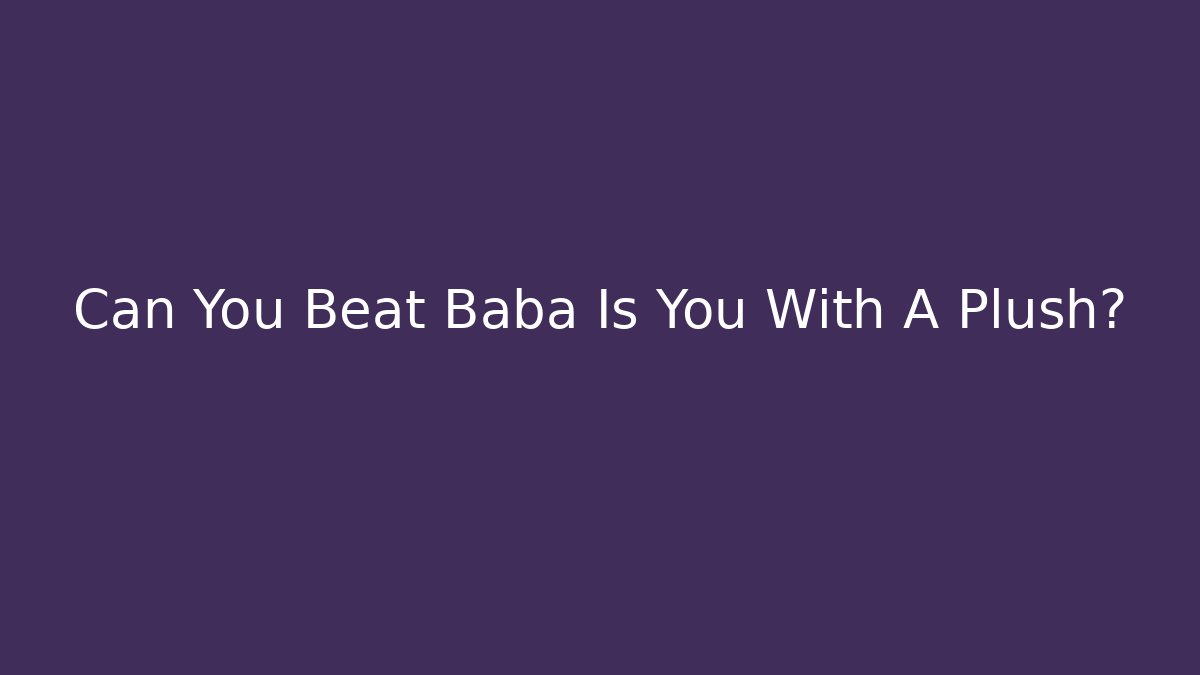Can You Beat Baba Is You With A Plush?
