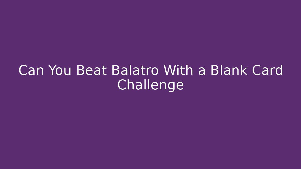 Can You Beat Balatro With a Blank Card Challenge