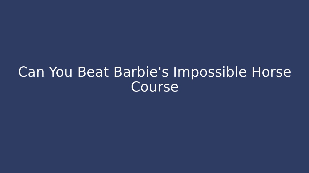 Can You Beat Barbie's Impossible Horse Course - Vintage E-Juice