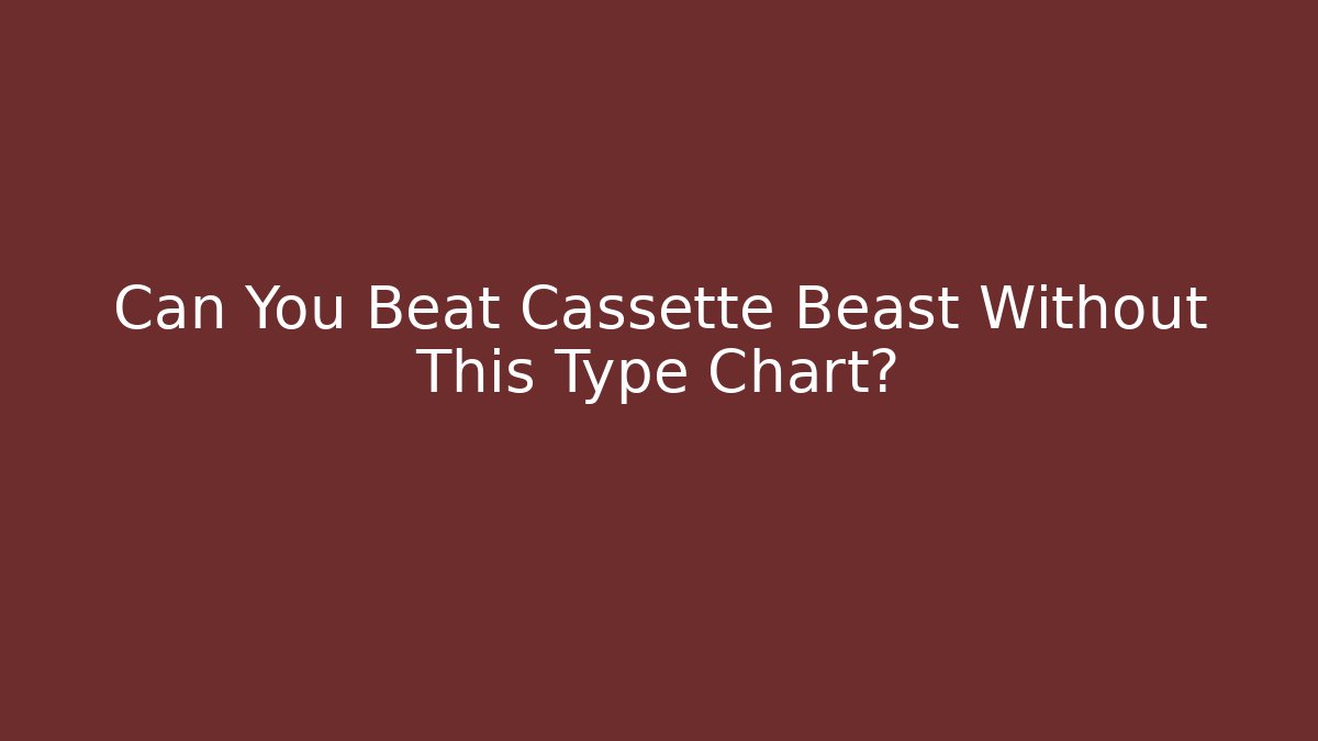 Can You Beat Cassette Beast Without This Type Chart?