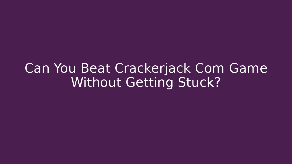 Can You Beat Crackerjack Com Game Without Getting Stuck?