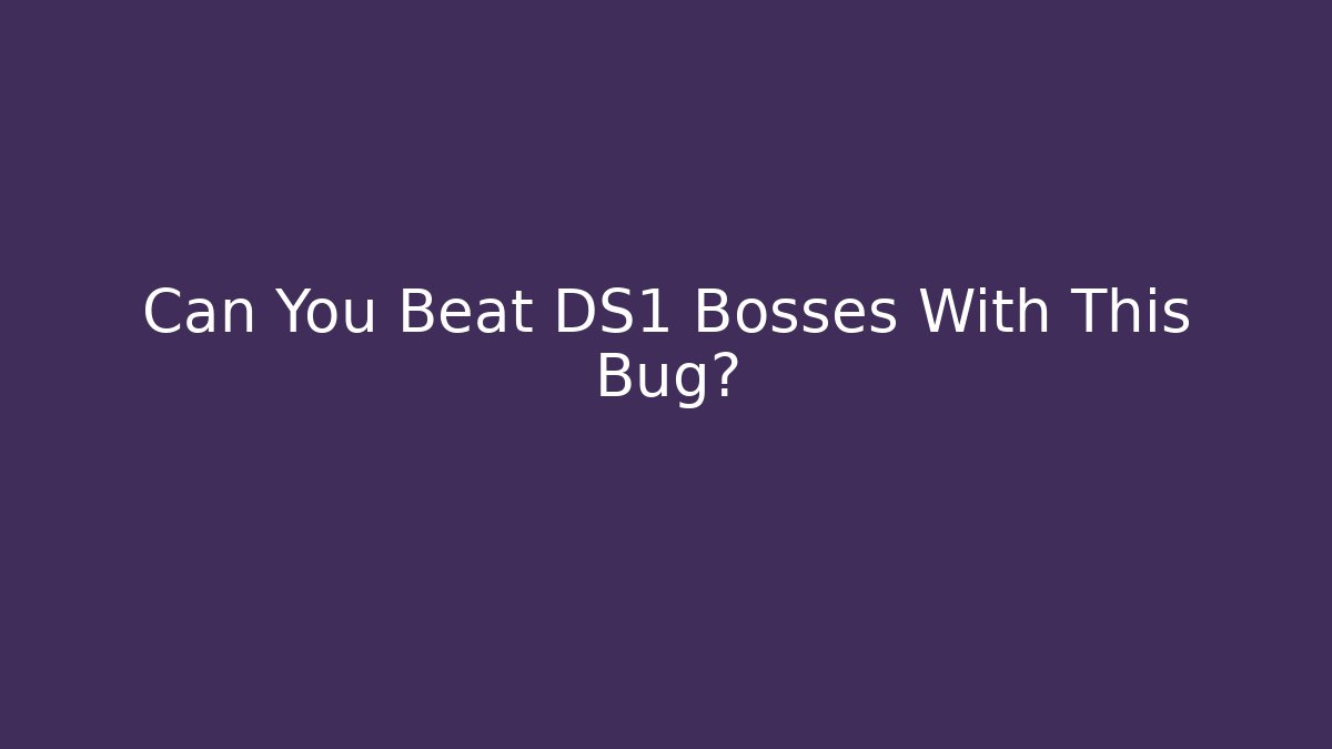 Can You Beat DS1 Bosses With This Bug?