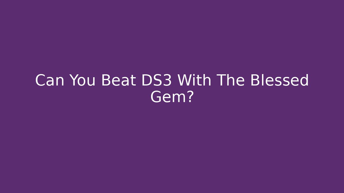 Can You Beat DS3 With The Blessed Gem?