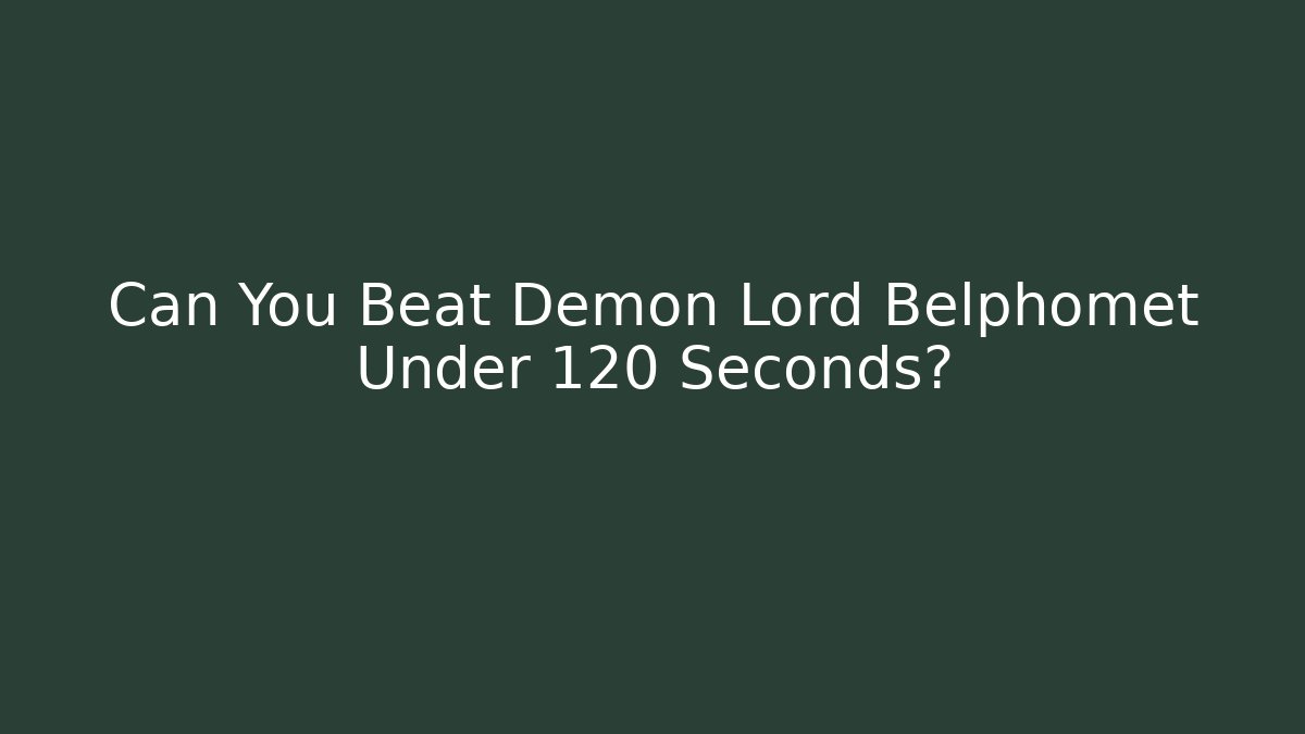 Can You Beat Demon Lord Belphomet Under 120 Seconds?