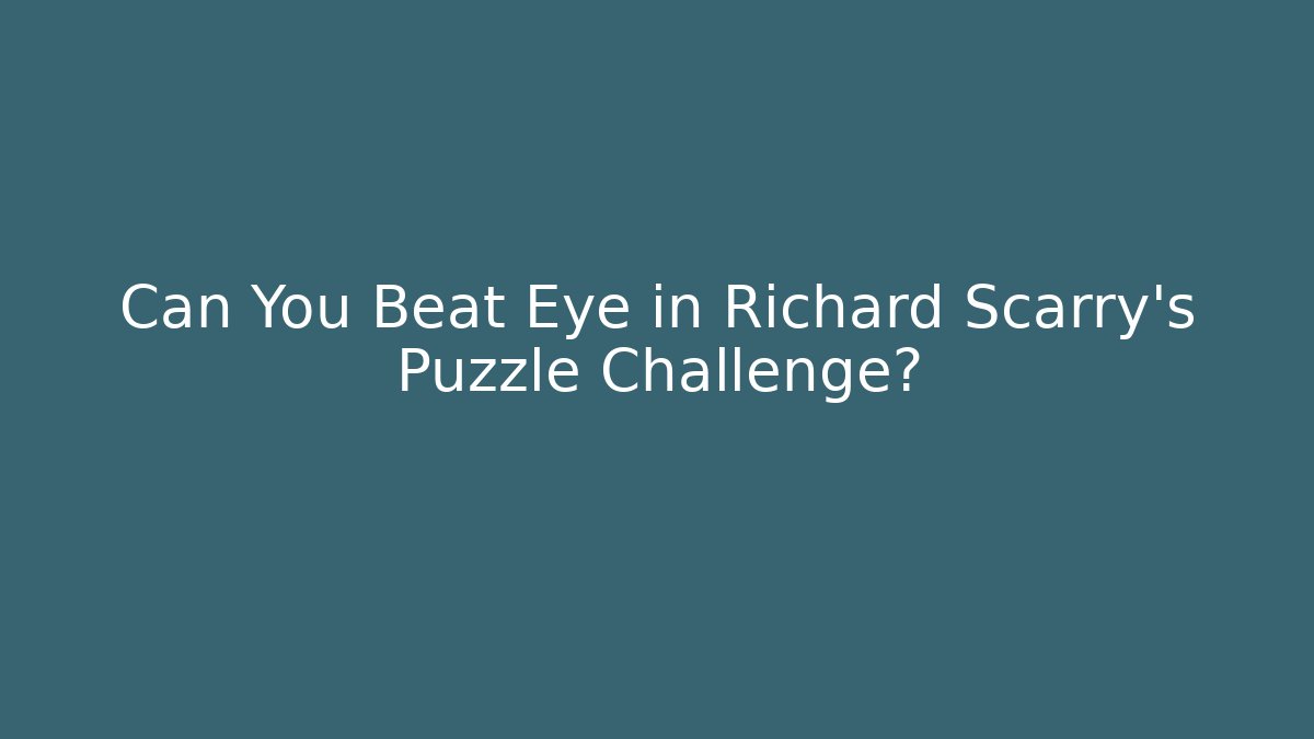 Can You Beat Eye in Richard Scarry’s Puzzle Challenge?