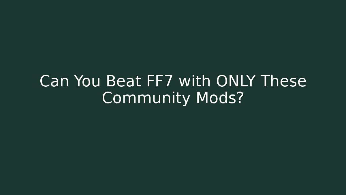 Can You Beat FF7 with ONLY These Community Mods?