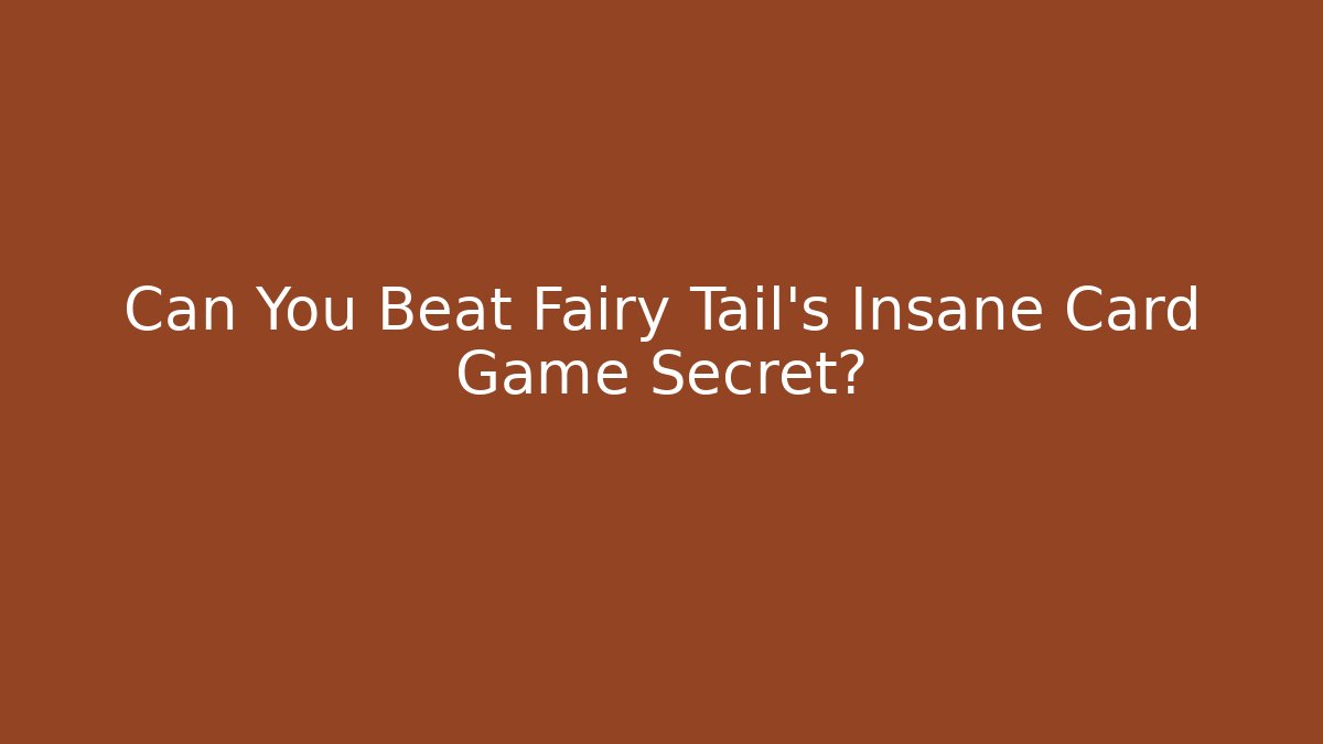 Can You Beat Fairy Tail's Insane Card Game Secret?