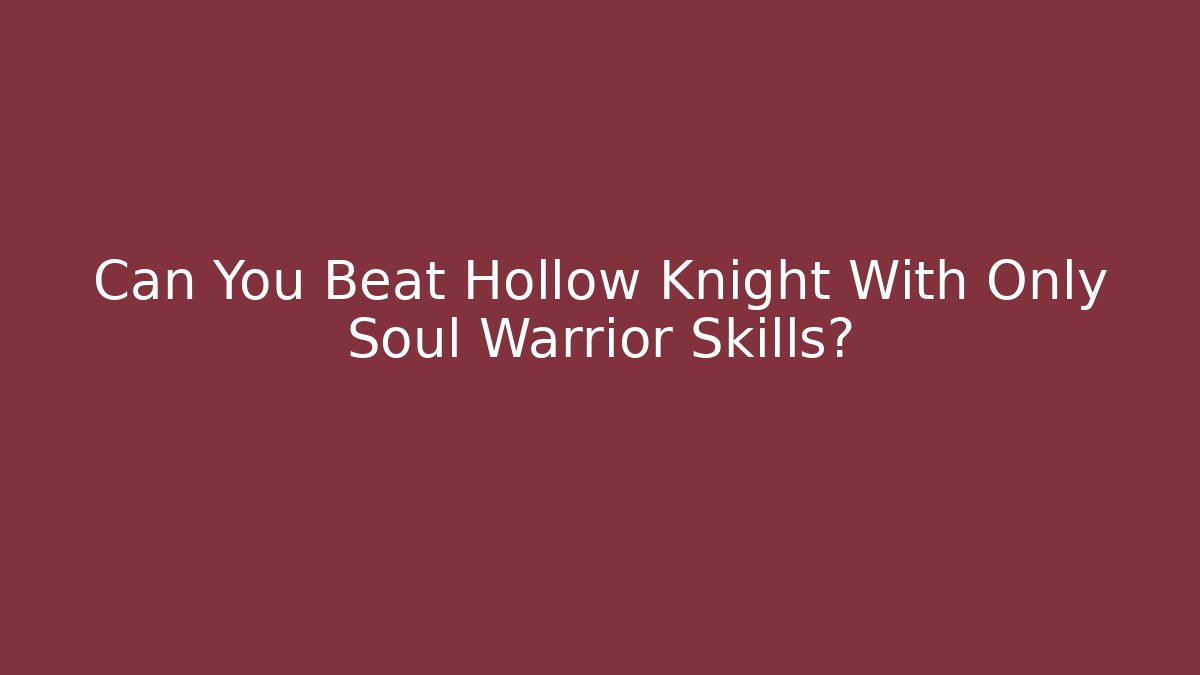 Can You Beat Hollow Knight With Only Soul Warrior Skills?