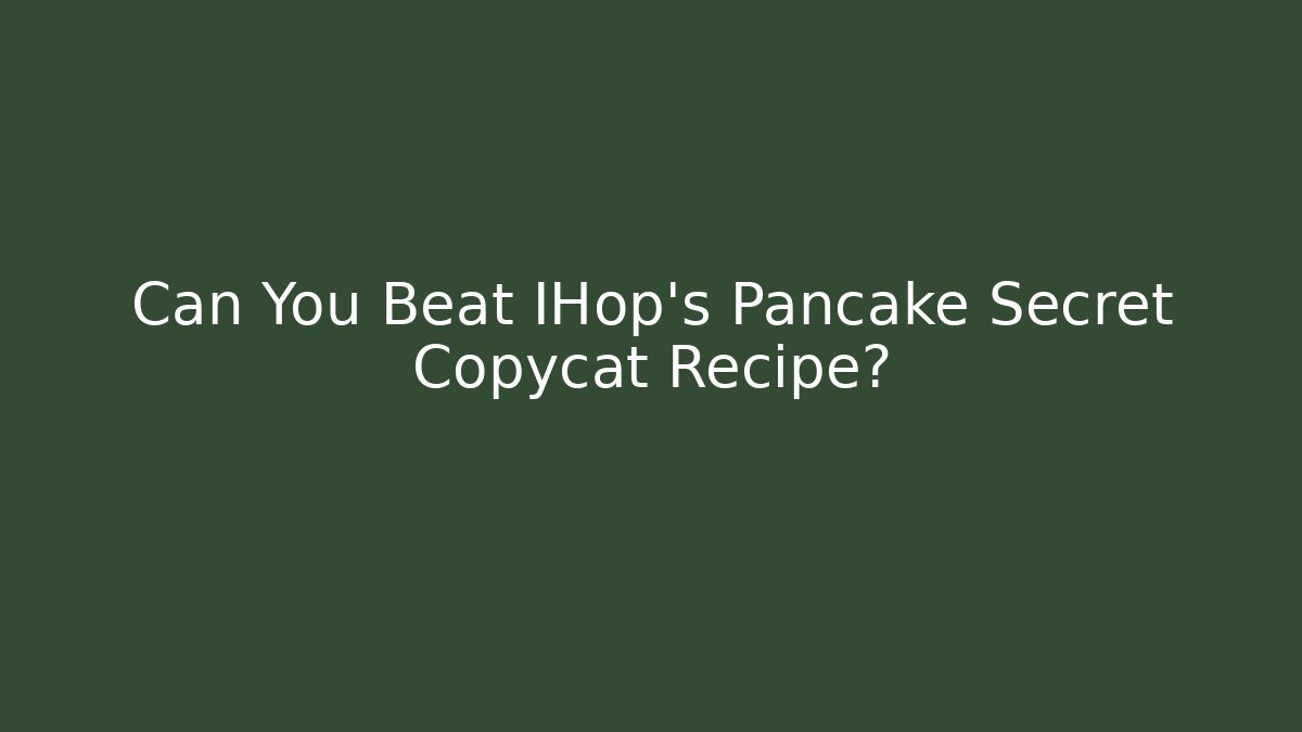 Can You Beat IHop's Pancake Secret Copycat Recipe?