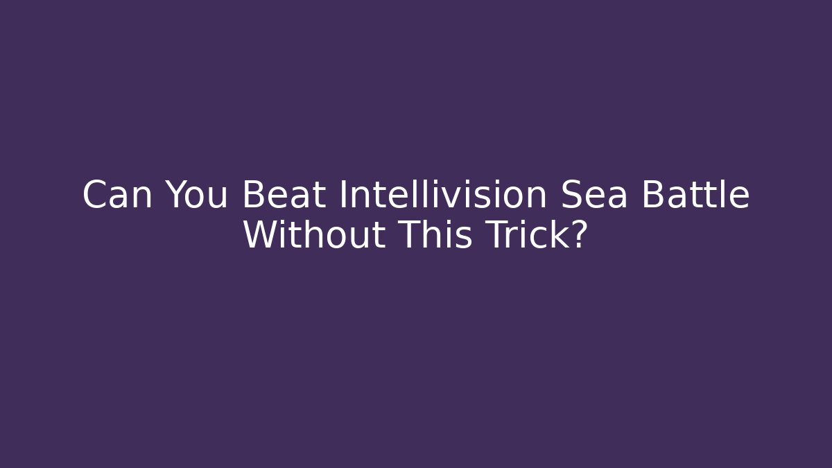 Can You Beat Intellivision Sea Battle Without This Trick?