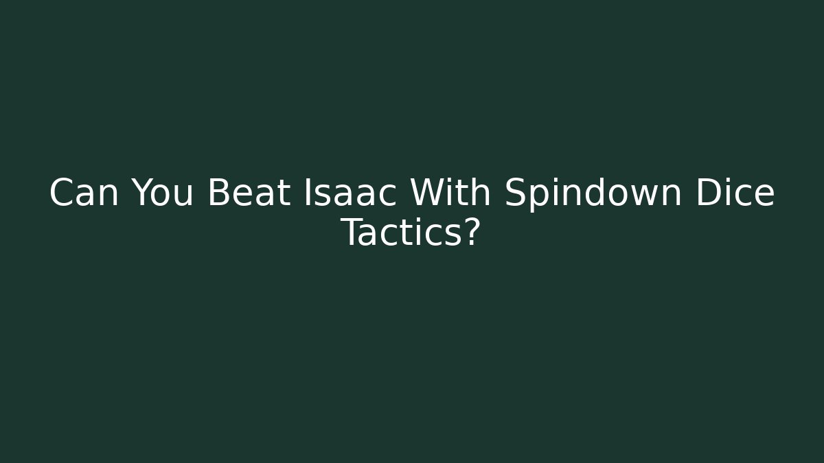 Can You Beat Isaac With Spindown Dice Tactics?