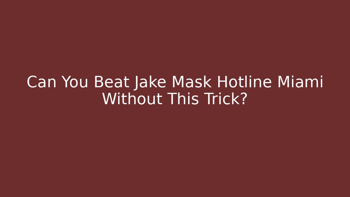Can You Beat Jake Mask Hotline Miami Without This Trick?