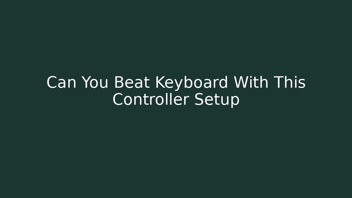 Can You Beat Keyboard With This Controller Setup