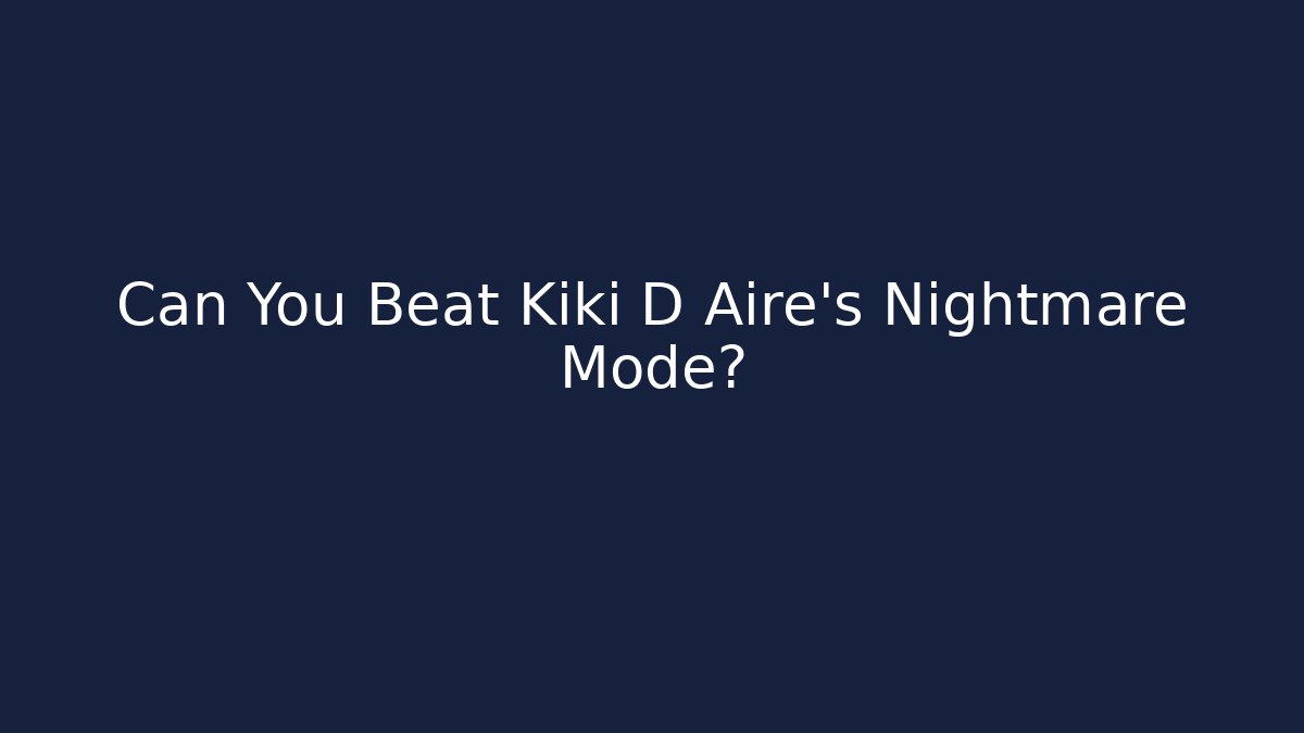 Can You Beat Kiki D Aire's Nightmare Mode?