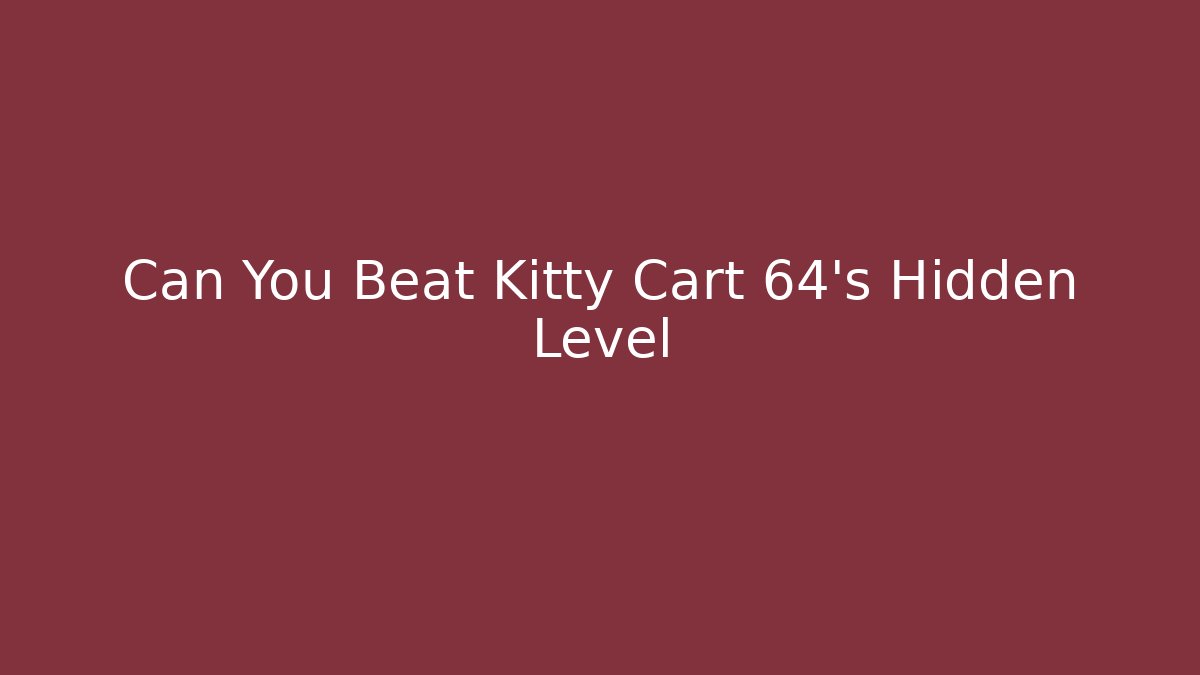 Can You Beat Kitty Cart 64's Hidden Level