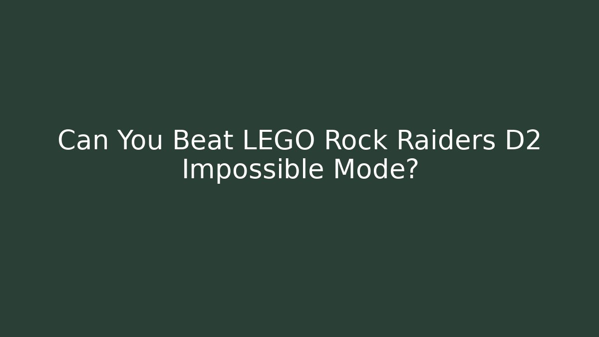 Can You Beat LEGO Rock Raiders D2 Impossible Mode?