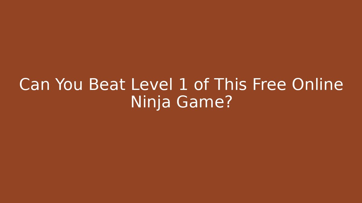 Can You Beat Level 1 of This Free Online Ninja Game?