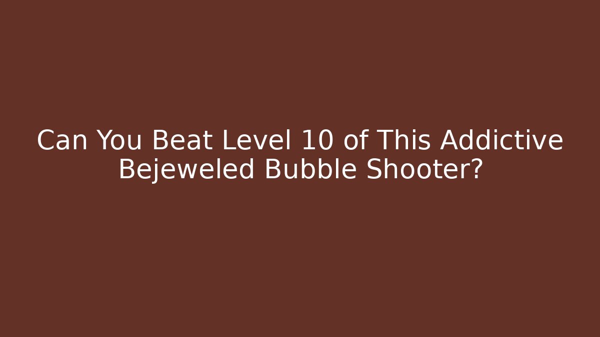 Can You Beat Level 10 of This Addictive Bejeweled Bubble Shooter?