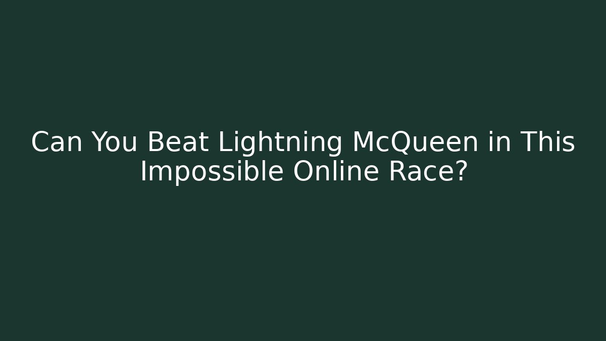 Can You Beat Lightning McQueen in This Impossible Online Race? - Vintage E-Juice