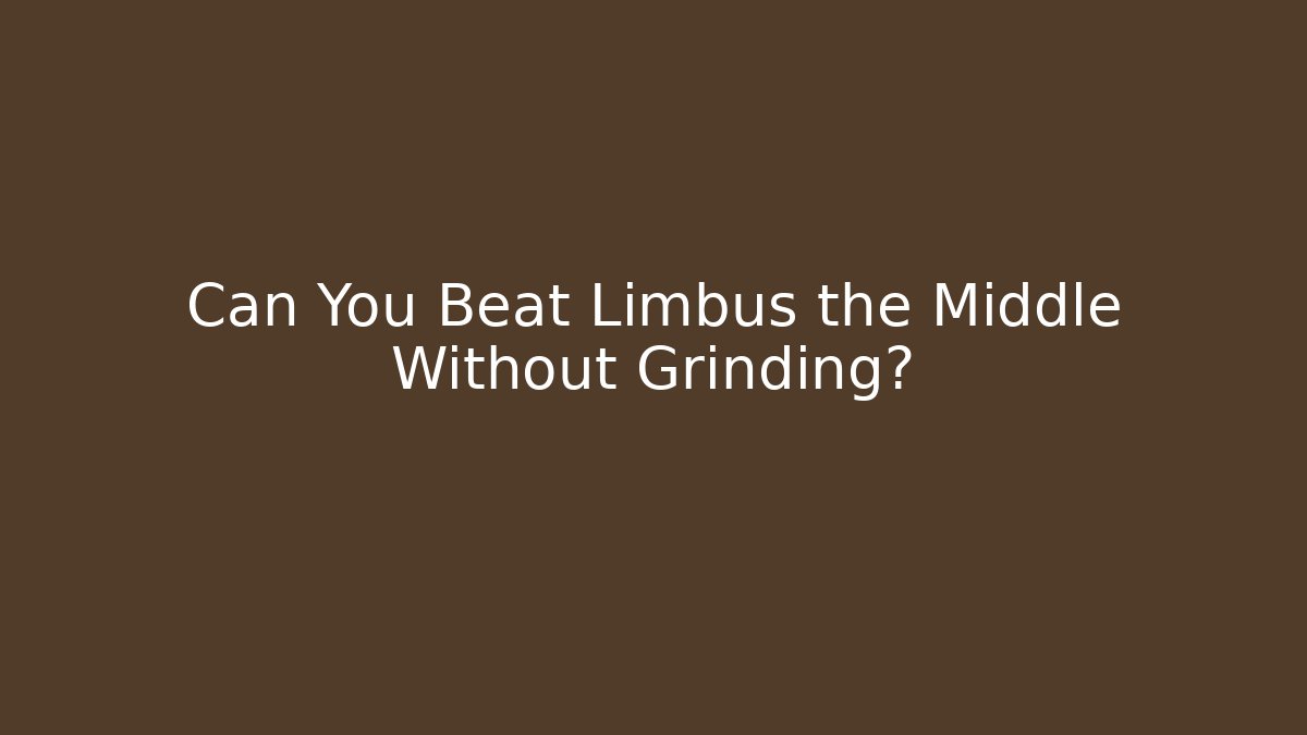 Can You Beat Limbus the Middle Without Grinding?