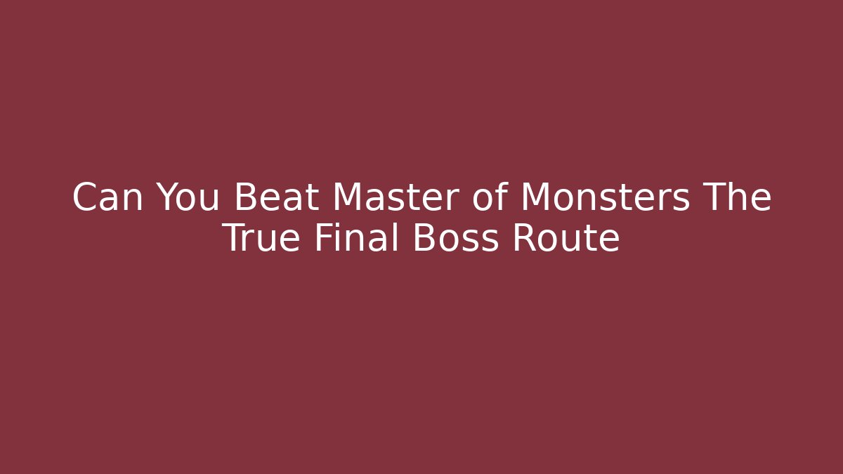 Can You Beat Master of Monsters The True Final Boss Route