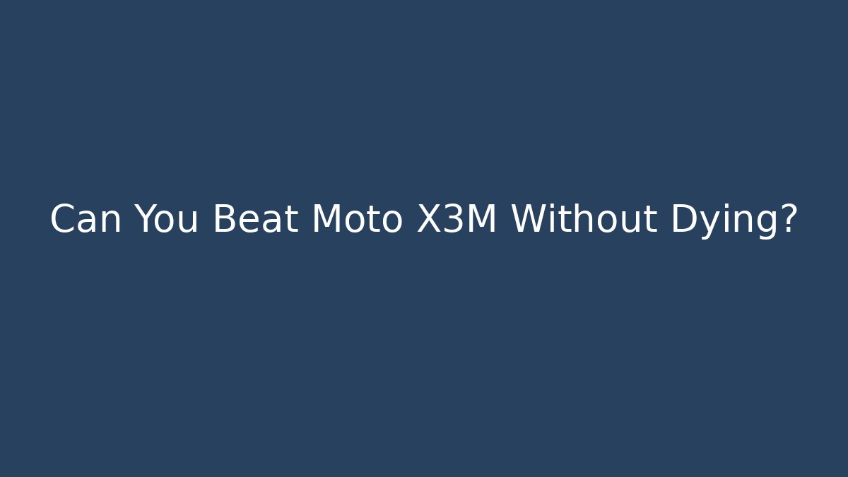 Can You Beat Moto X3M Without Dying?