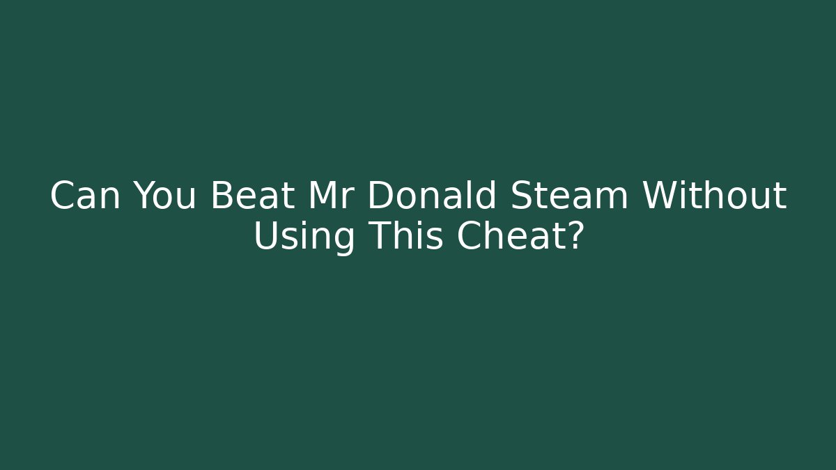Can You Beat Mr Donald Steam Without Using This Cheat? - Vintage E-Juice