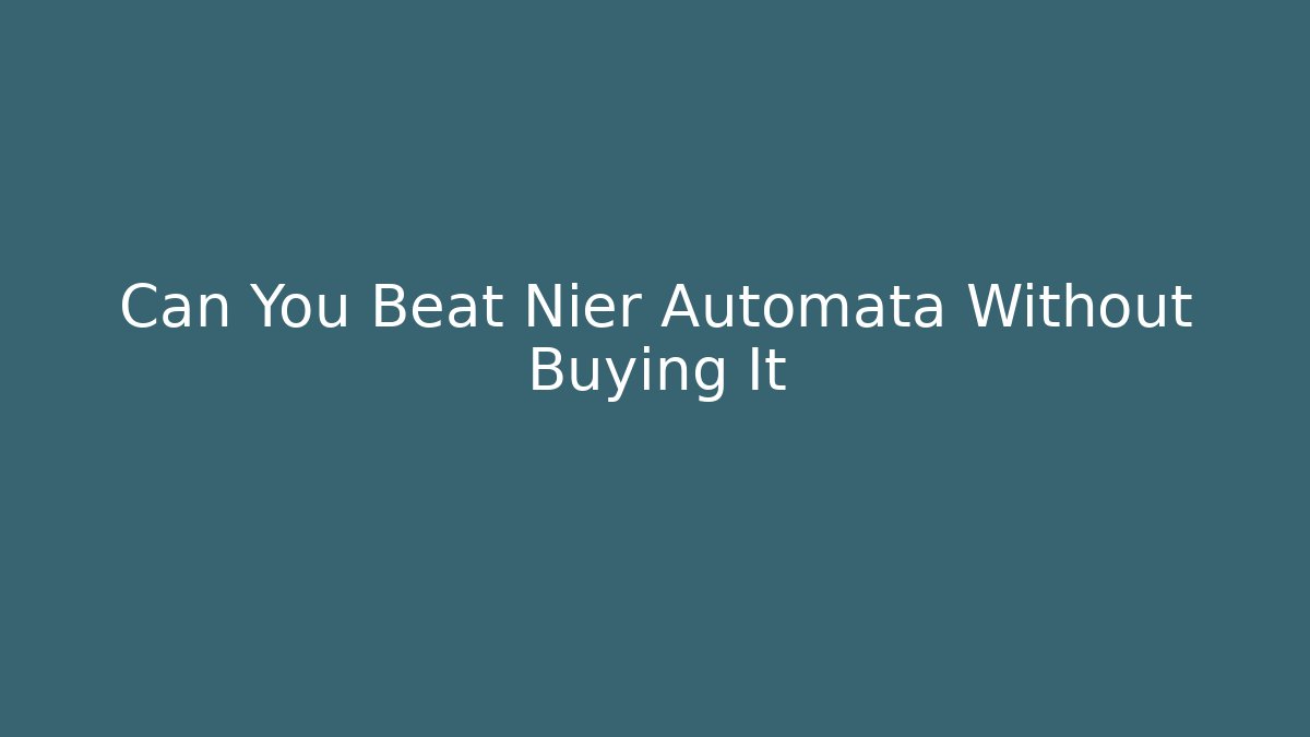 Can You Beat Nier Automata Without Buying It