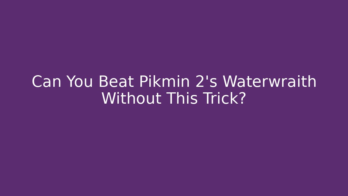 Can You Beat Pikmin 2's Waterwraith Without This Trick?