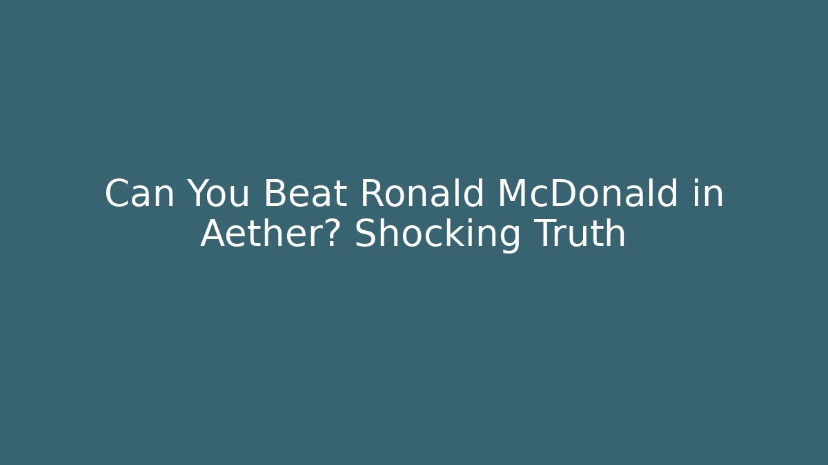 Can You Beat Ronald McDonald in Aether? Shocking Truth