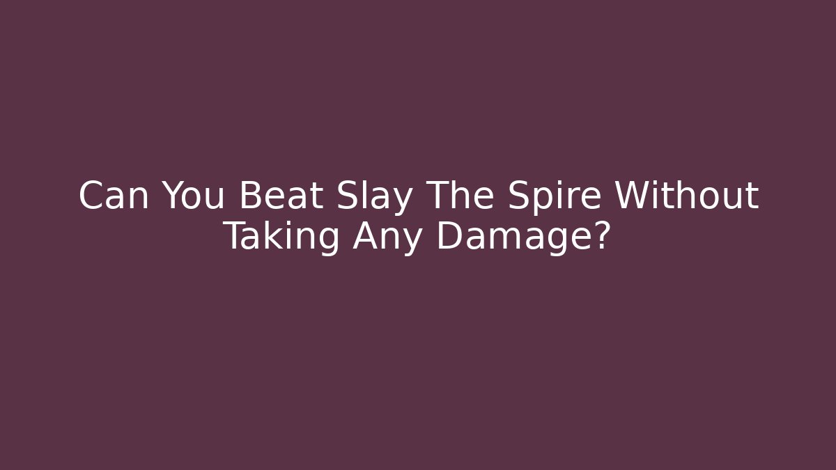 Can You Beat Slay The Spire Without Taking Any Damage?