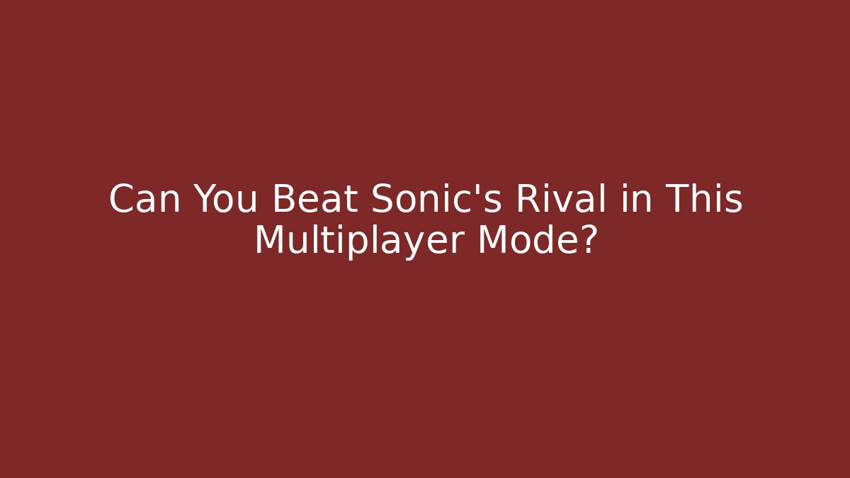 Can You Beat Sonic's Rival in This Multiplayer Mode?