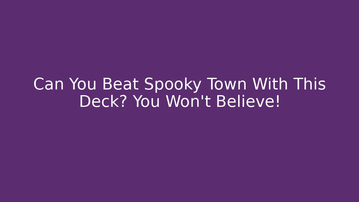 Can You Beat Spooky Town With This Deck? You Won't Believe!