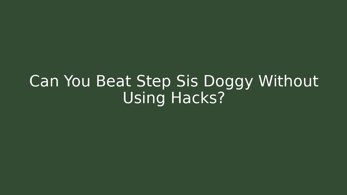 Can You Beat Step Sis Doggy Without Using Hacks? - Vintage E-Juice