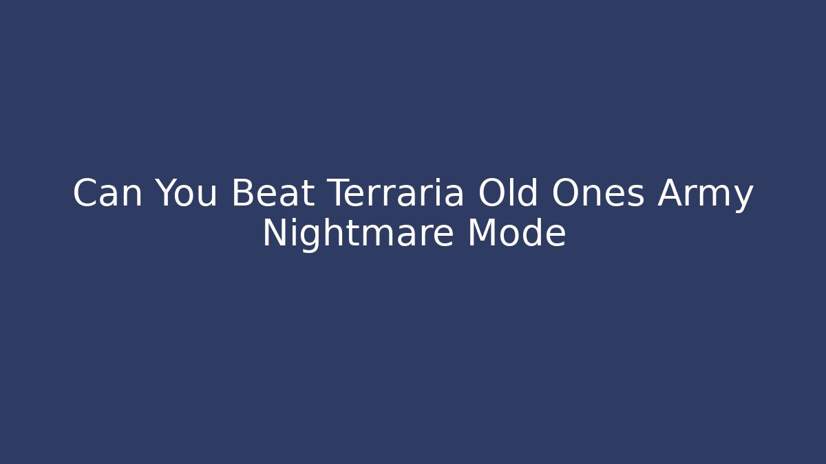Can You Beat Terraria Old Ones Army Nightmare Mode
