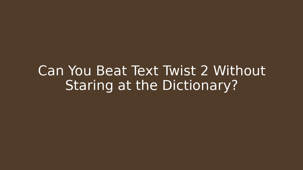 Can You Beat Text Twist 2 Without Staring at the Dictionary? - Vintage E-Juice