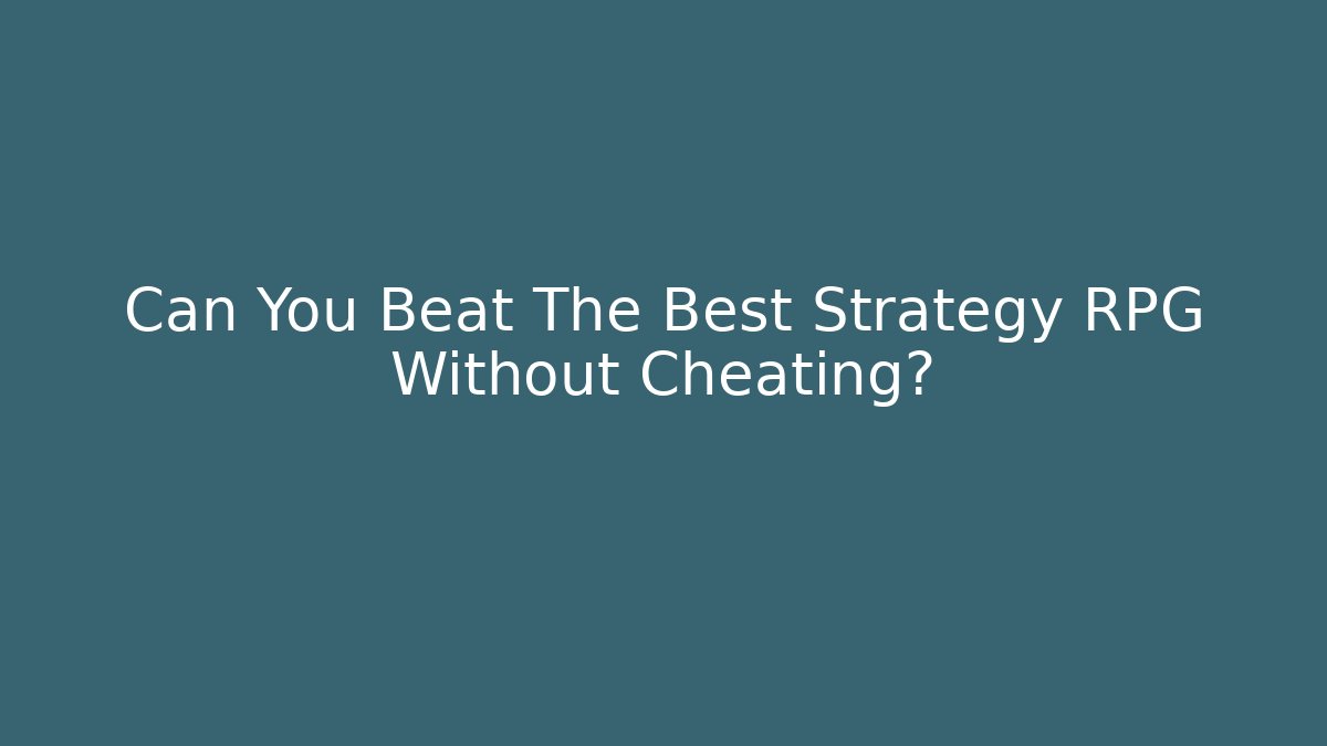 Can You Beat The Best Strategy RPG Without Cheating? - Vintage E-Juice
