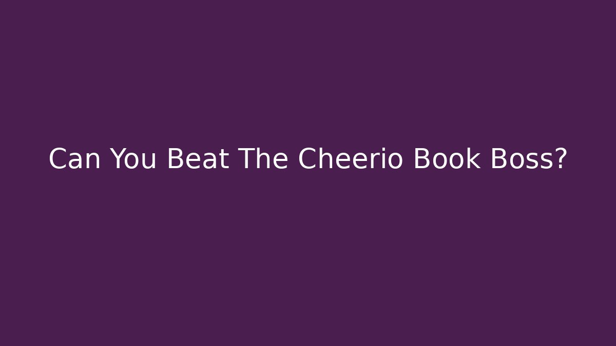 Can You Beat The Cheerio Book Boss?