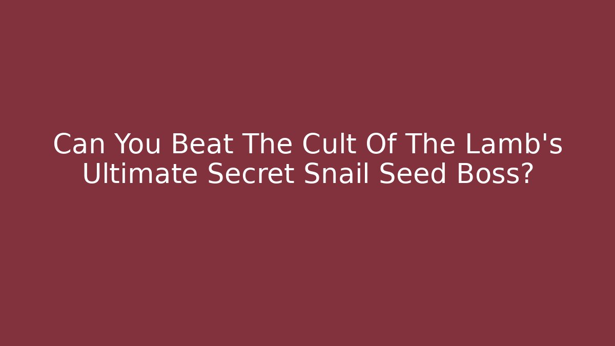 Can You Beat The Cult Of The Lamb's Ultimate Secret Snail Seed Boss?